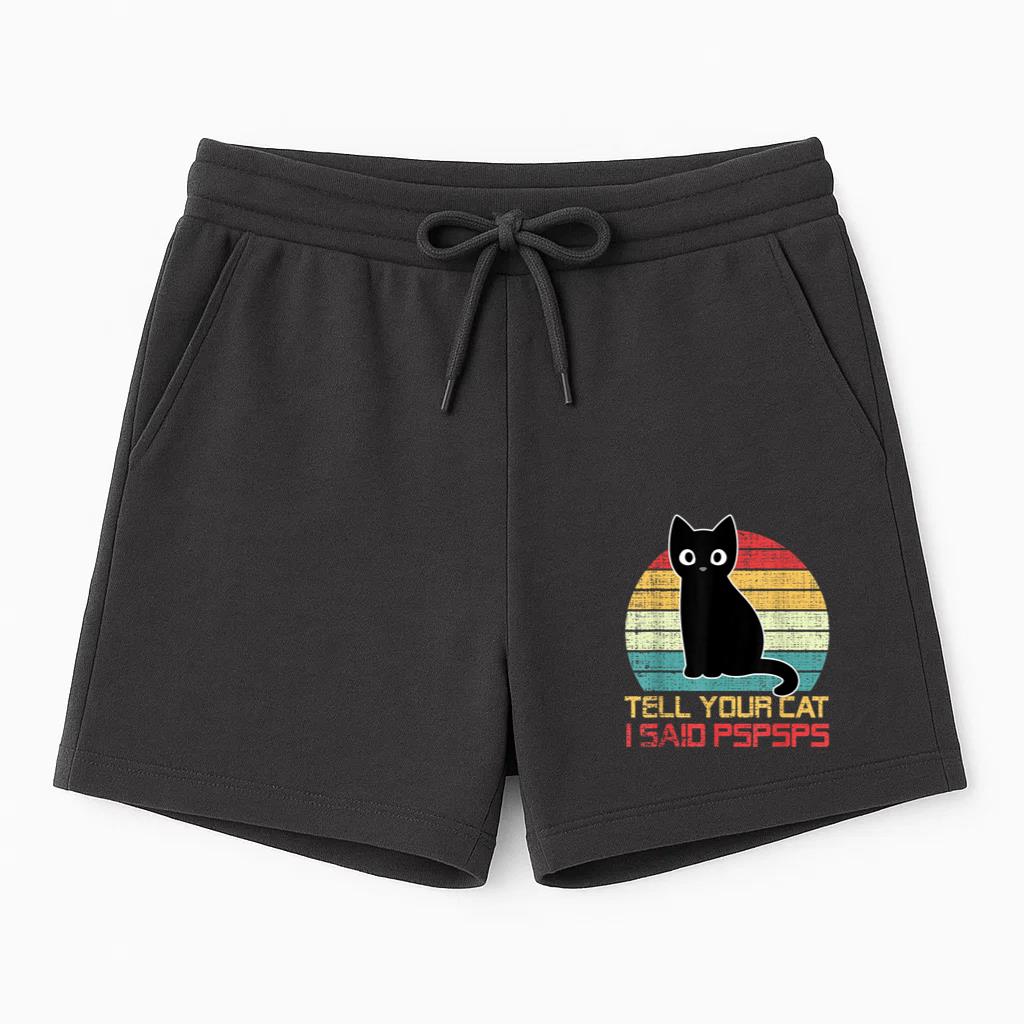 Cat Retro Tell Your Cat I Said Pspsps Short