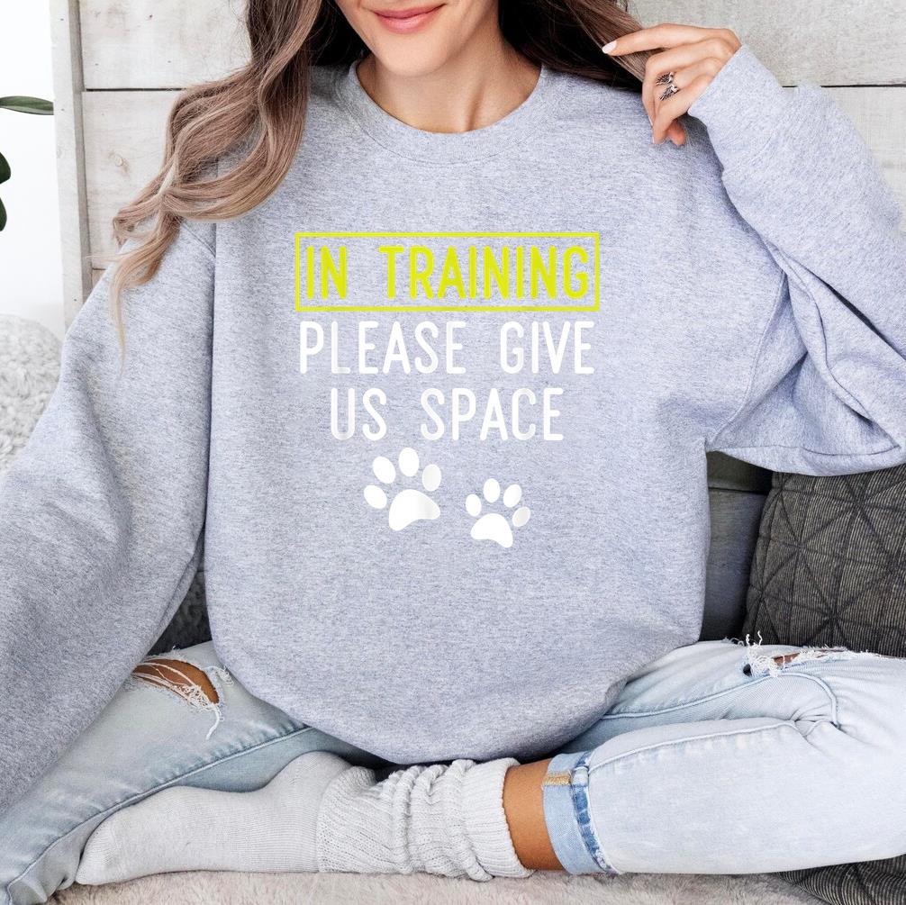 Dog Trainer In Training Please Give Us Space Sweatshirt