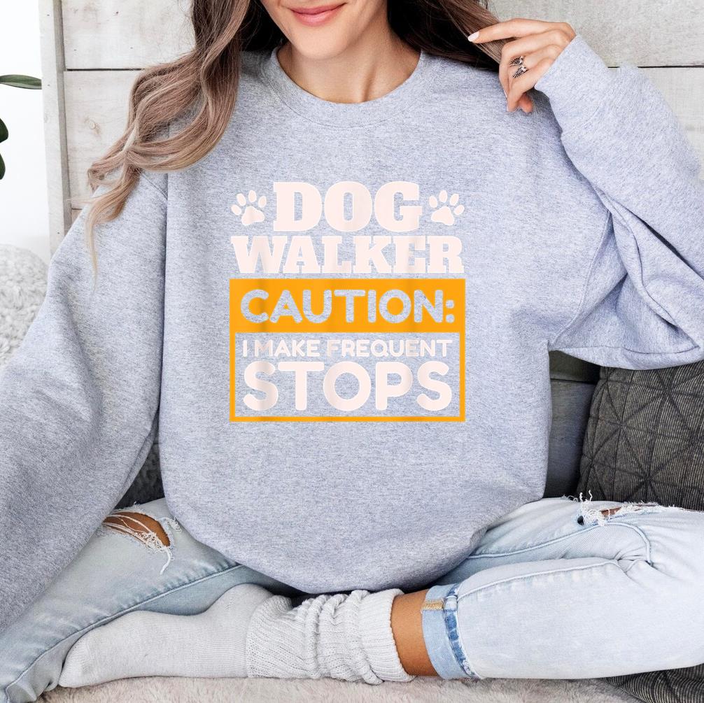 Dog Walker I Make Frequent Stops Sweatshirt