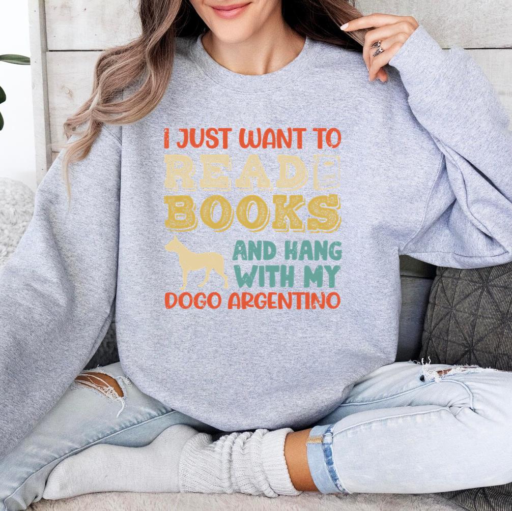 Dogo Argentino Mom I Just Want Read Books Sweatshirt