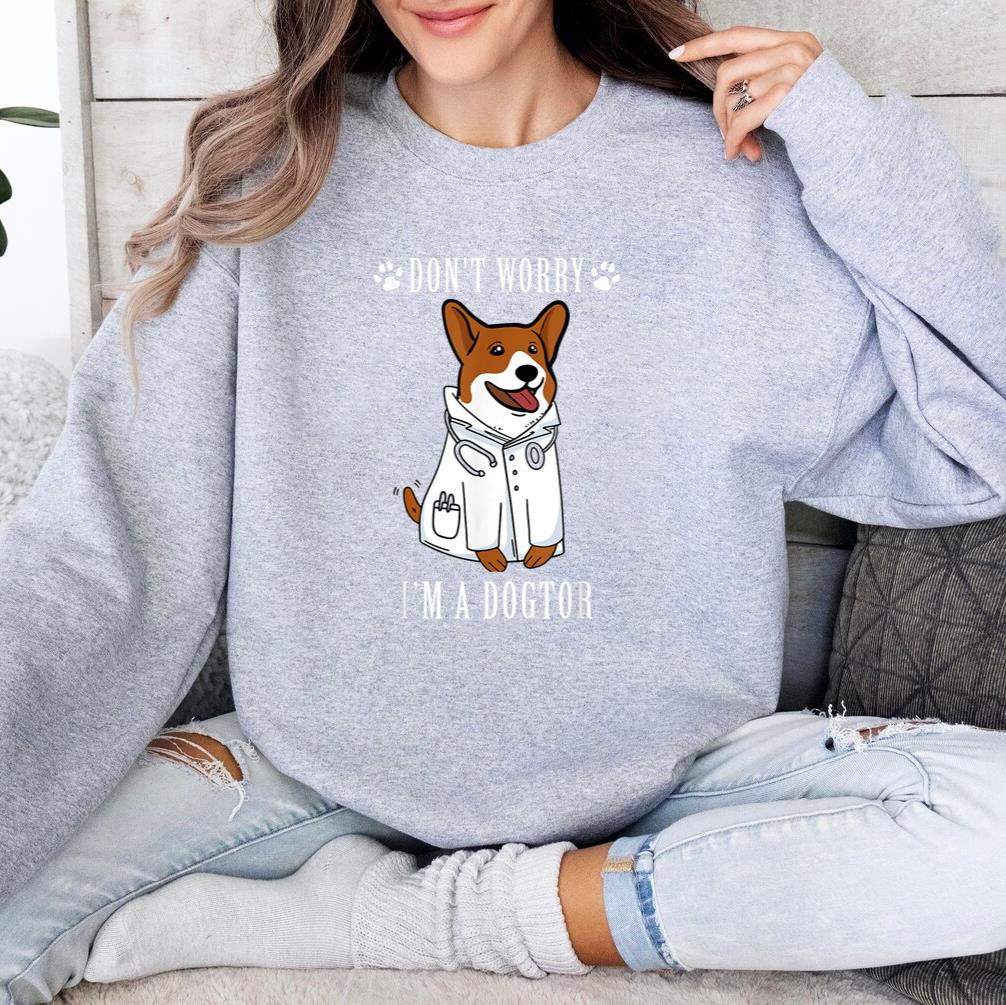 Dont Worry Im A Dogtor Sweatshirt
