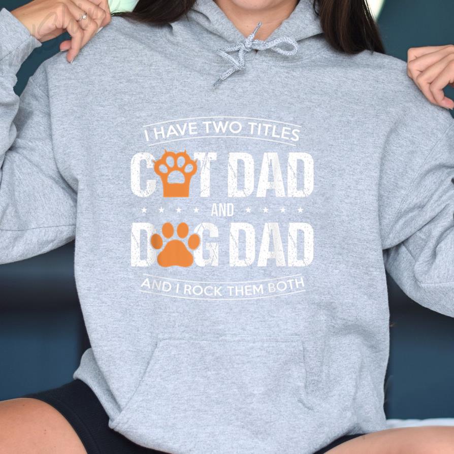 I Have Two Titles Dog Dad And Cat Dad Hoodie