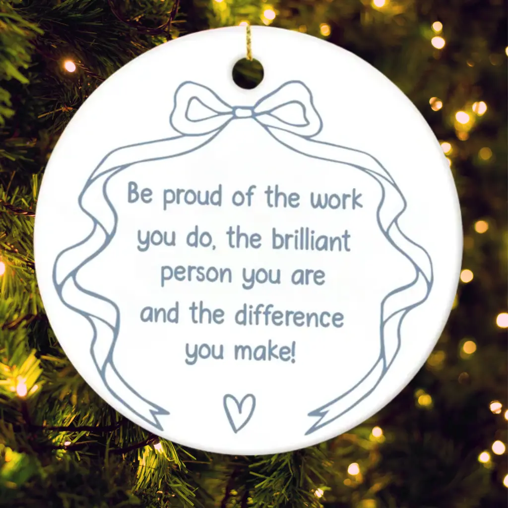 Be Proud Of The Work You Do Ornament | Appreciation Ceramic Keepsake | Holiday Gift